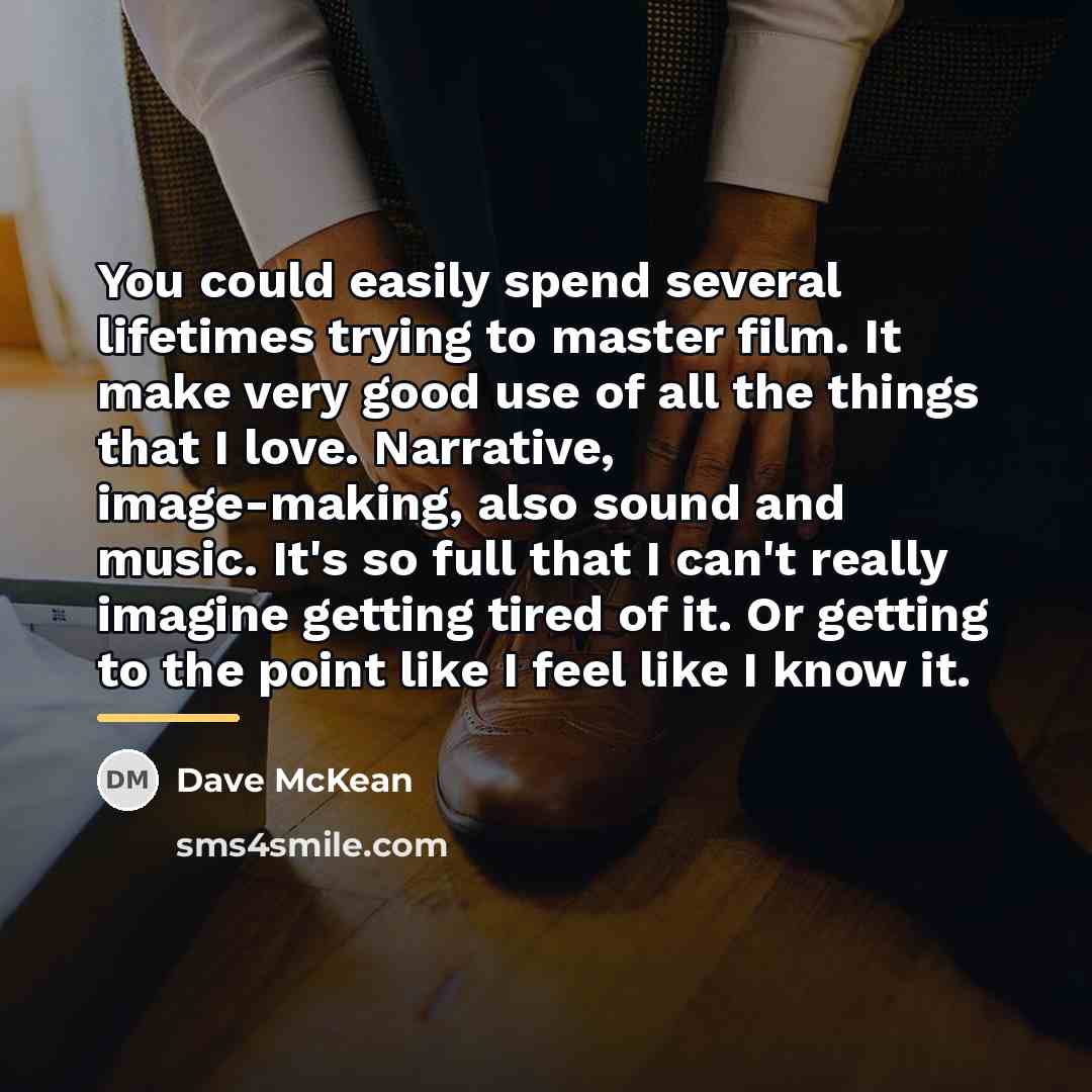 “You could easily spend several lifetimes trying to master film.…” quote by Dave McKean