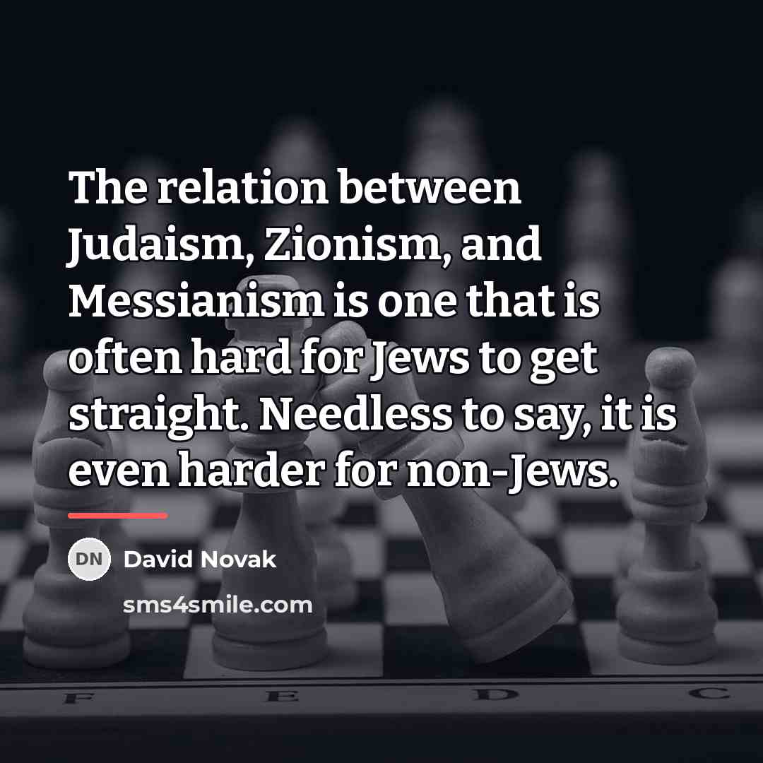 “The relation between Judaism, Zionism, and Messianism is one that…” quote by David Novak