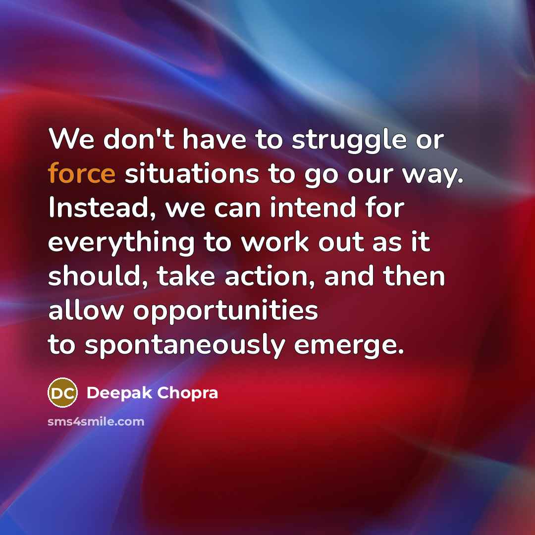 “We don't have to struggle or force situations to go…” quote by Deepak Chopra