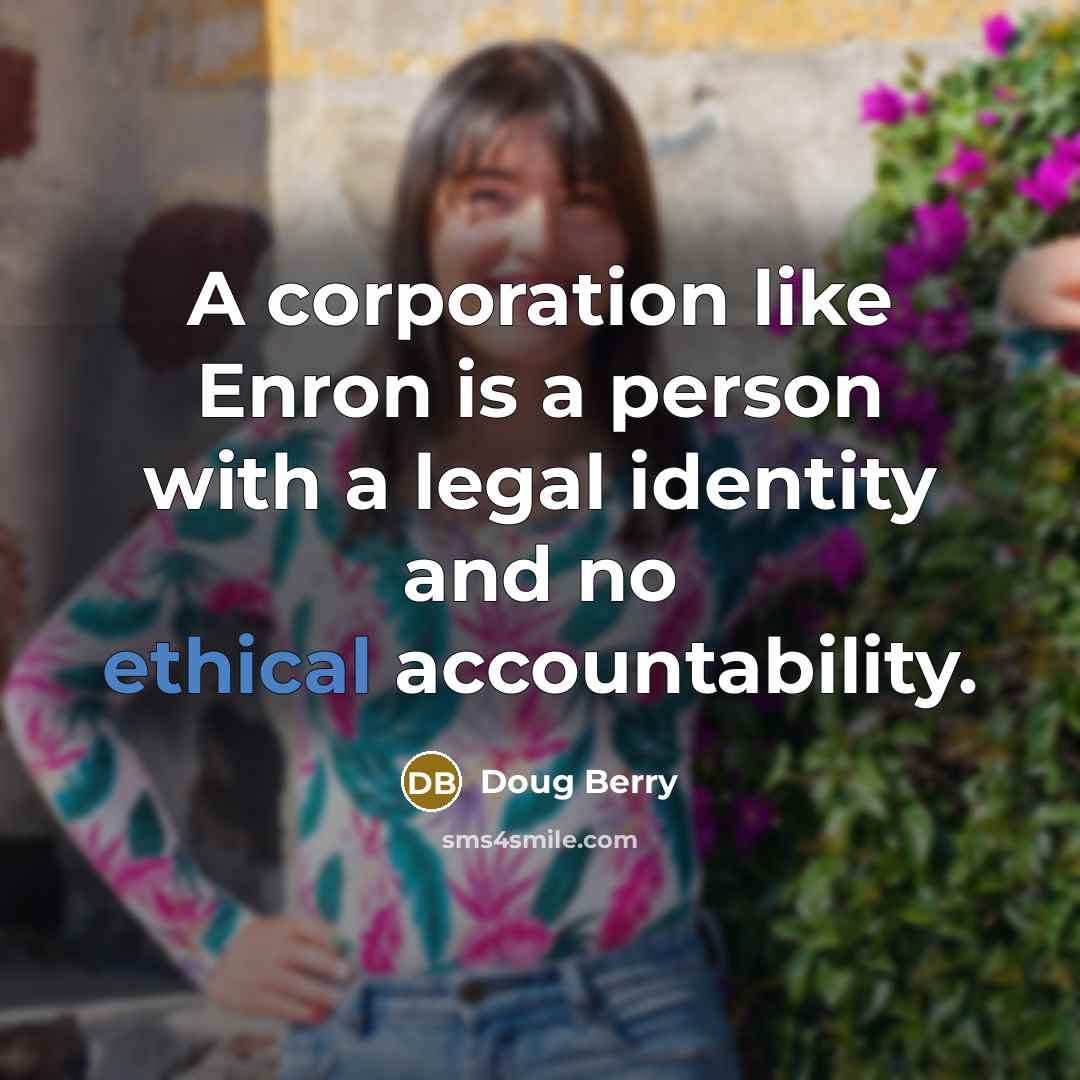 “A corporation like Enron is a person with a legal…” quote by Doug Berry