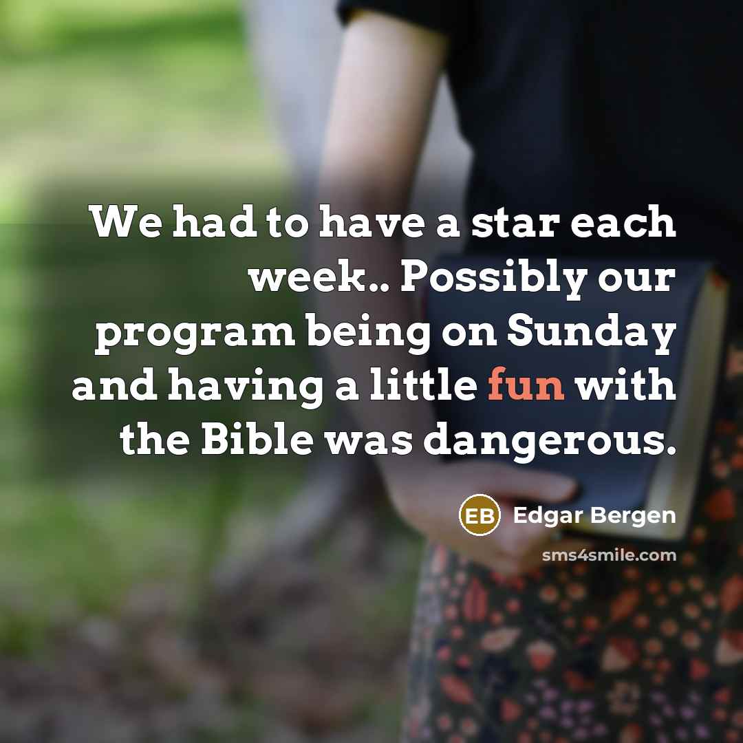 “We had to have a star each week.. Possibly our…” quote by Edgar Bergen