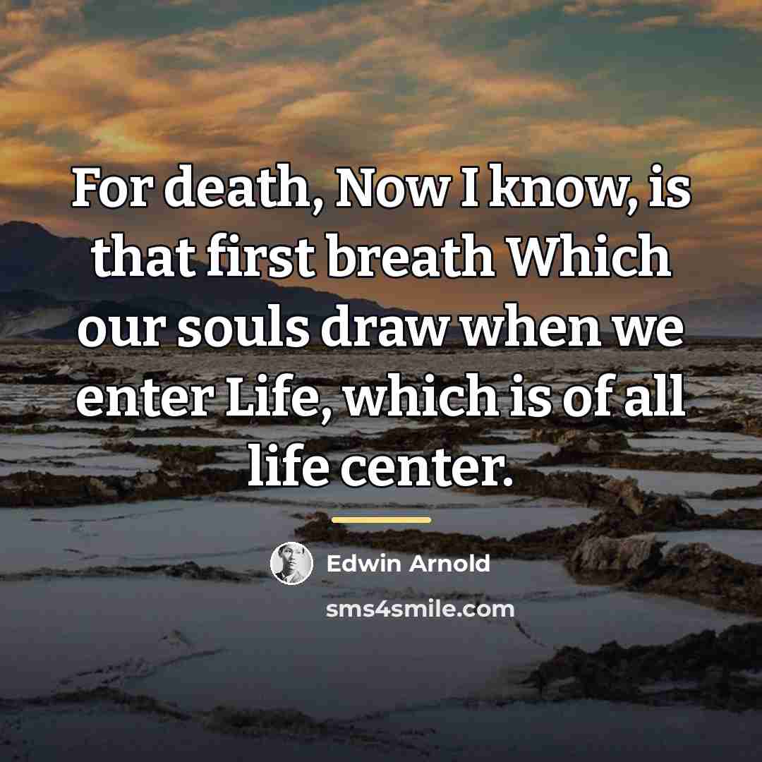 “For death, Now I know, is that first breath Which…” quote by Edwin Arnold