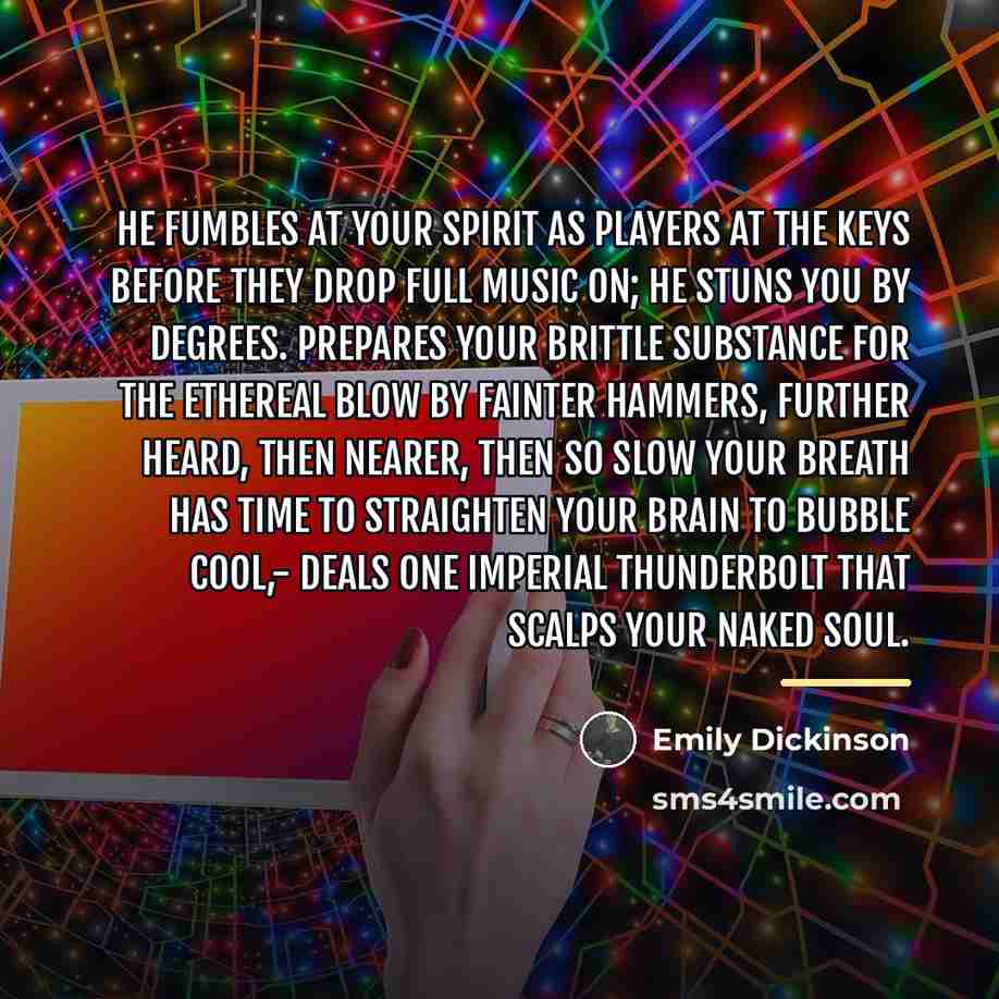 “He fumbles at your spirit As players at the keys…” quote by Emily Dickinson