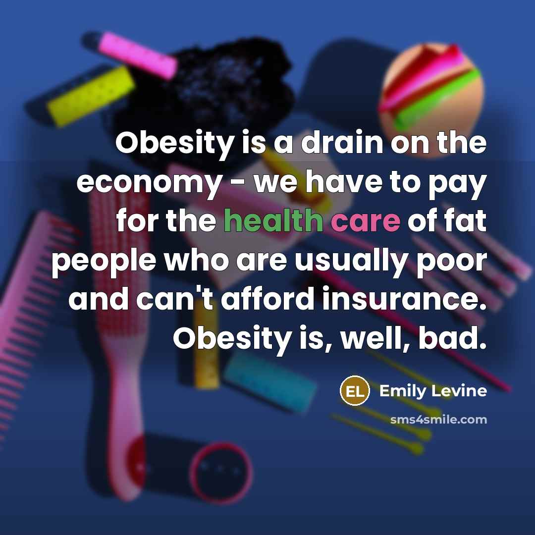 “Obesity is a drain on the economy - we have…” quote by Emily Levine