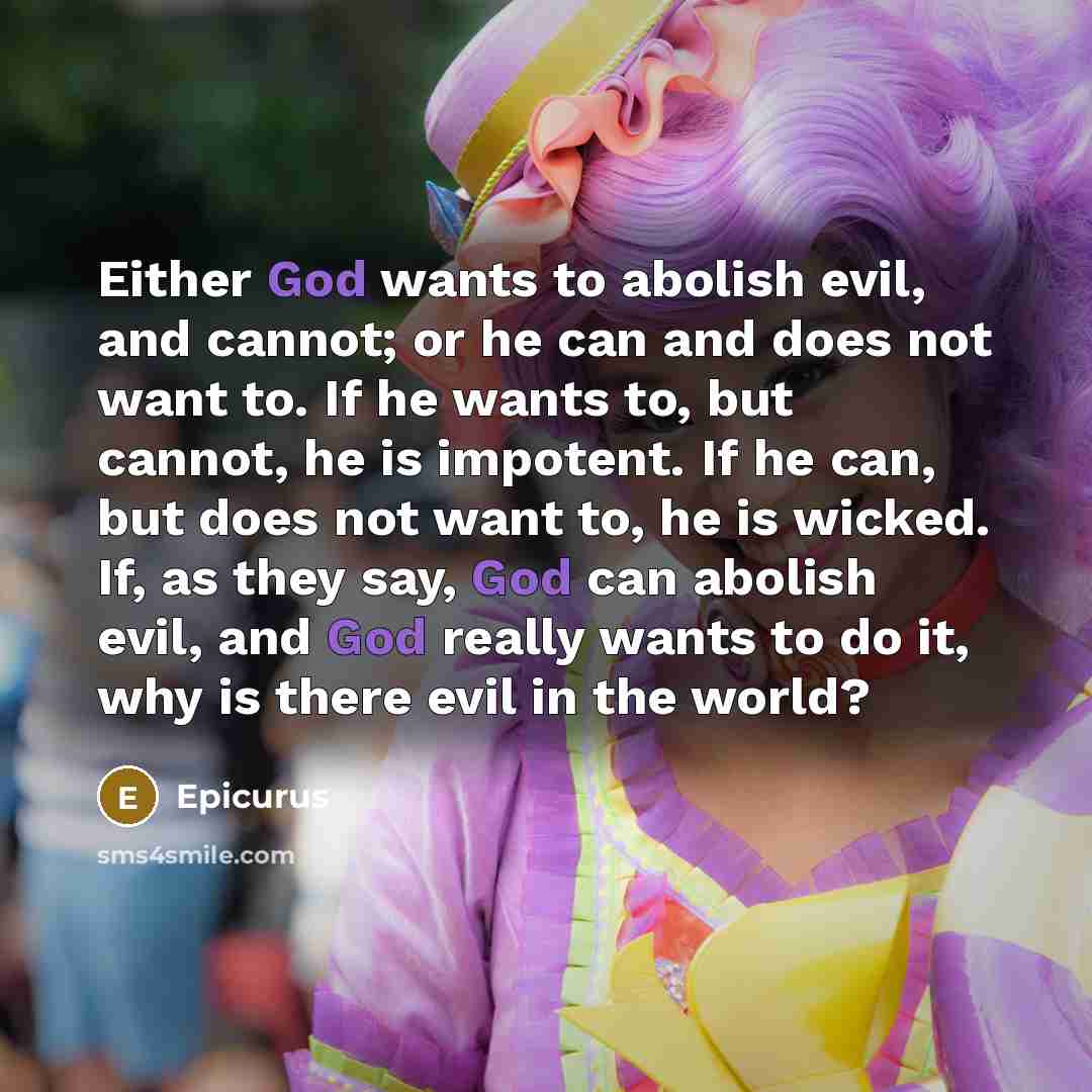 “Either God wants to abolish evil, and cannot; or he…” quote by Epicurus