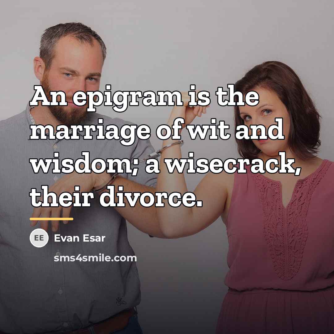 “An epigram is the marriage of wit and wisdom; a…” quote by Evan Esar