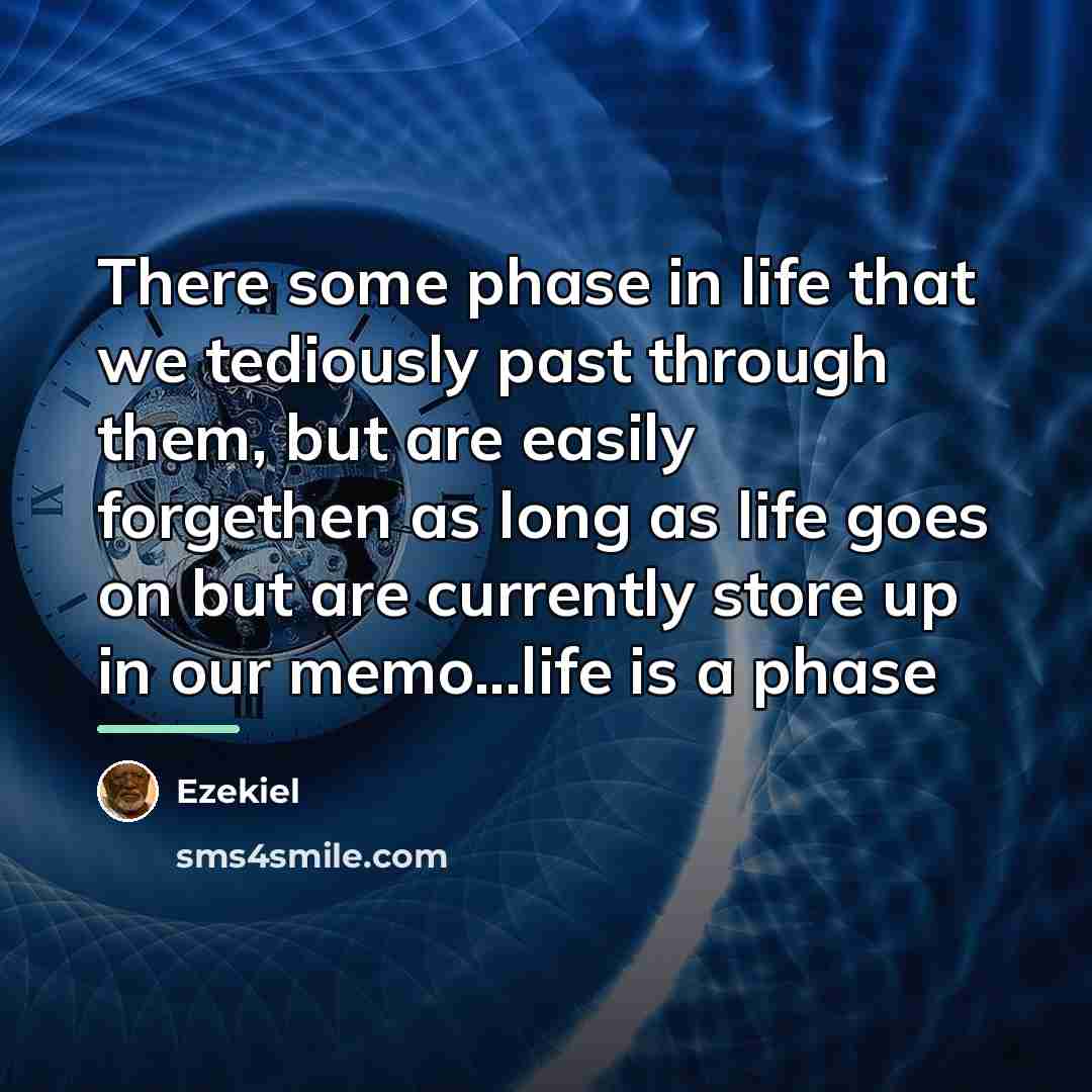“There some phase in life that we tediously past through…” quote by Ezekiel