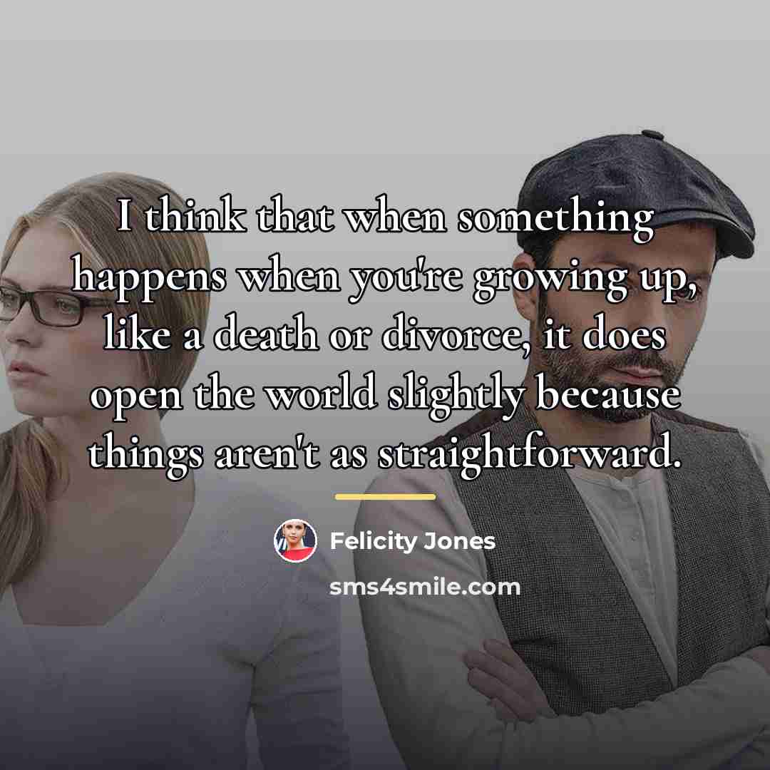 “I think that when something happens when you're growing up,…” quote by Felicity Jones