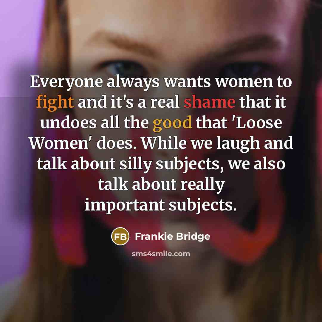 “Everyone always wants women to fight and it's a real…” quote by Frankie Bridge