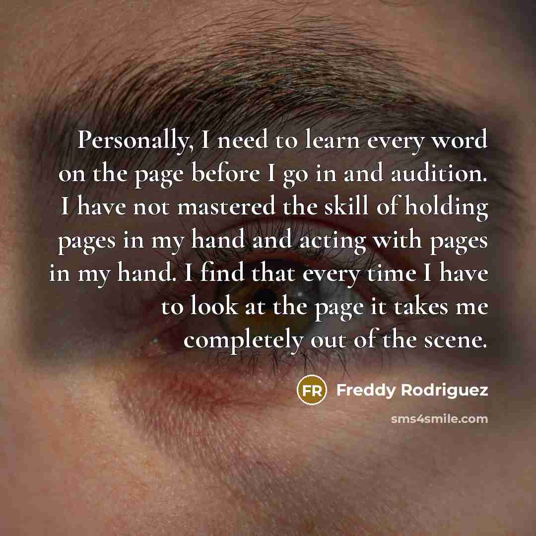 “Personally, I need to learn every word on the page…” quote by Freddy Rodriguez