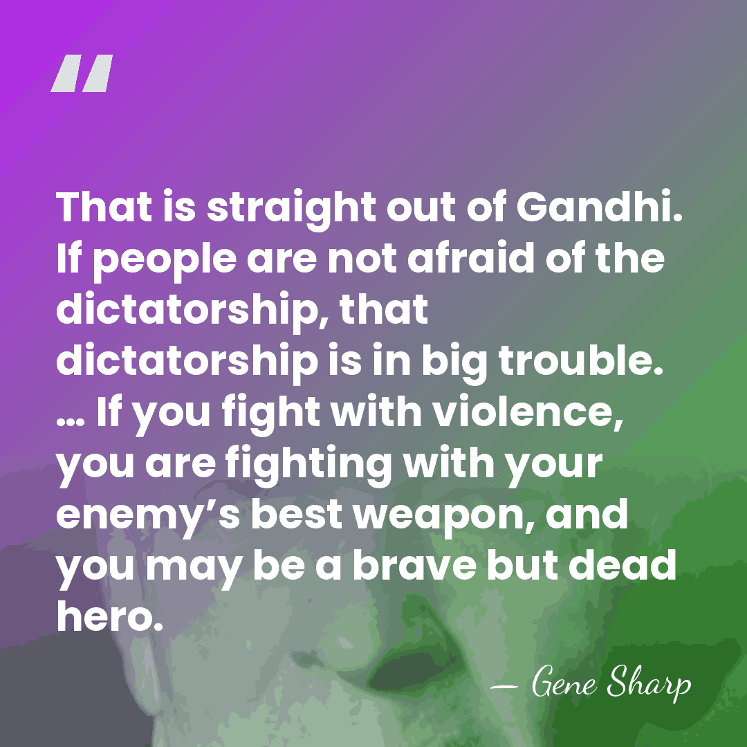 That is straight out of Gandhi. If people are not afraid of&hellip; - Gene Sharp