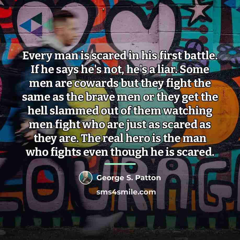“Every man is scared in his first battle. If he…” quote by George S. Patton