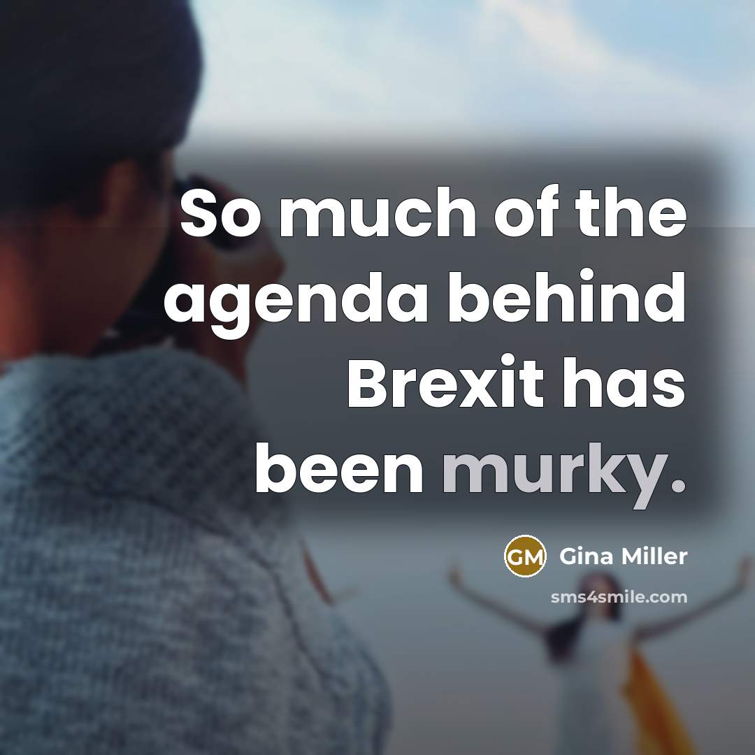 “So much of the agenda behind Brexit has been murky.…” quote by Gina Miller