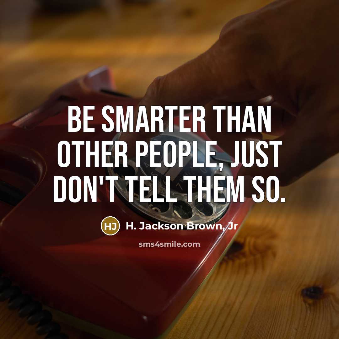 “Be smarter than other people, just don't tell them so.…” quote by H. Jackson Brown, Jr
