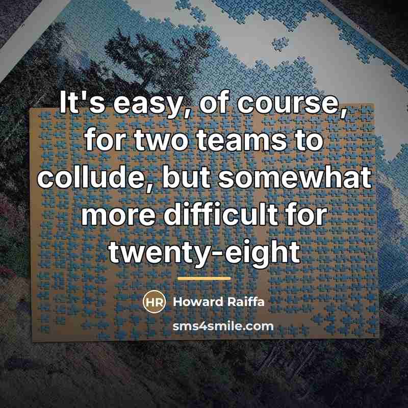 “It's easy, of course, for two teams to collude, but…” quote by Howard Raiffa