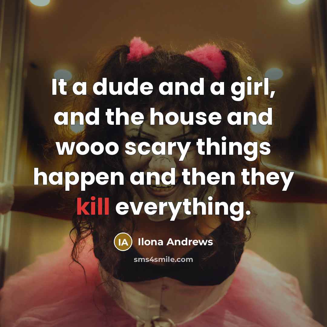 “It a dude and a girl, and the house and…” quote by Ilona Andrews