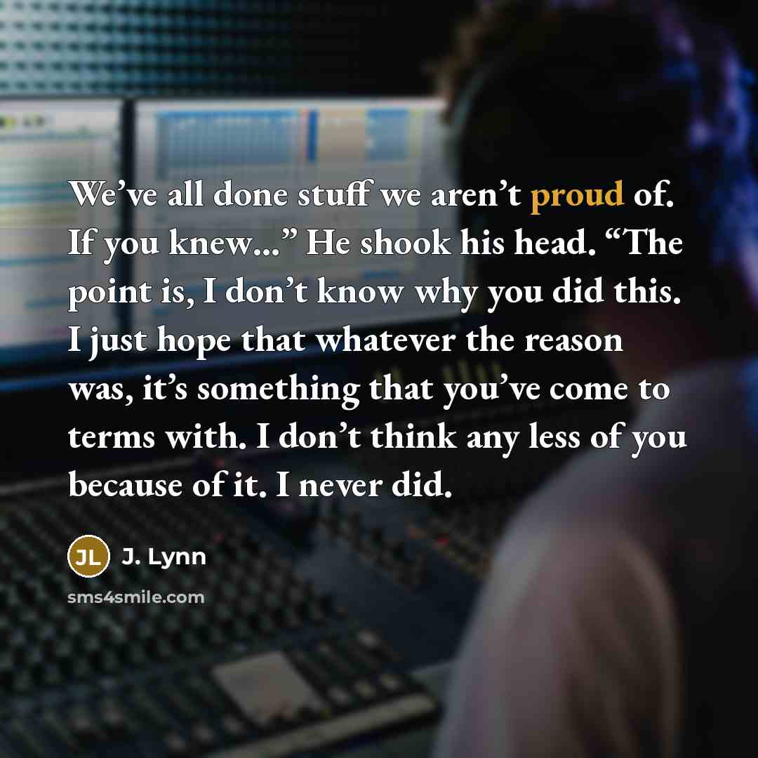 “We’ve all done stuff we aren’t proud of. If you…” quote by J. Lynn