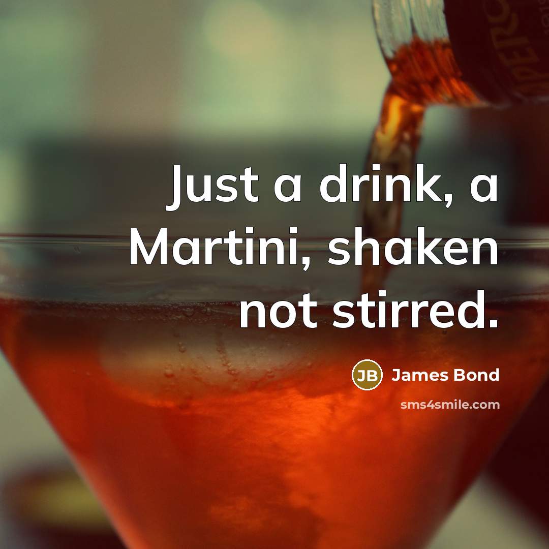 “Just a drink, a Martini, shaken not stirred.…” quote by James Bond