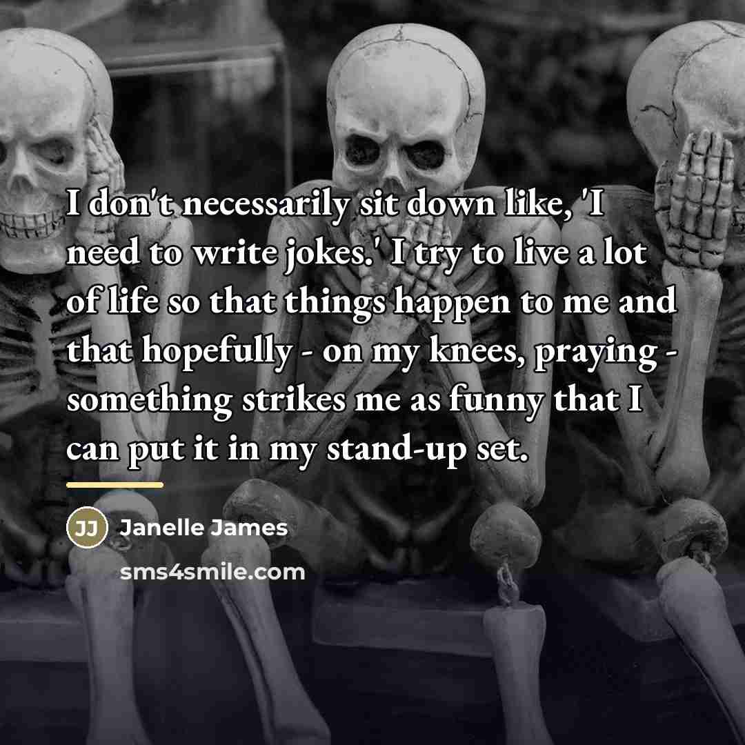 “I don't necessarily sit down like, 'I need to write…” quote by Janelle James