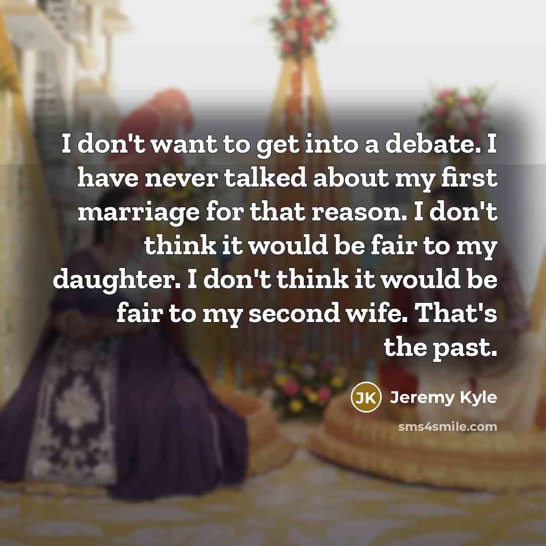 “I don't want to get into a debate. I have…” quote by Jeremy Kyle