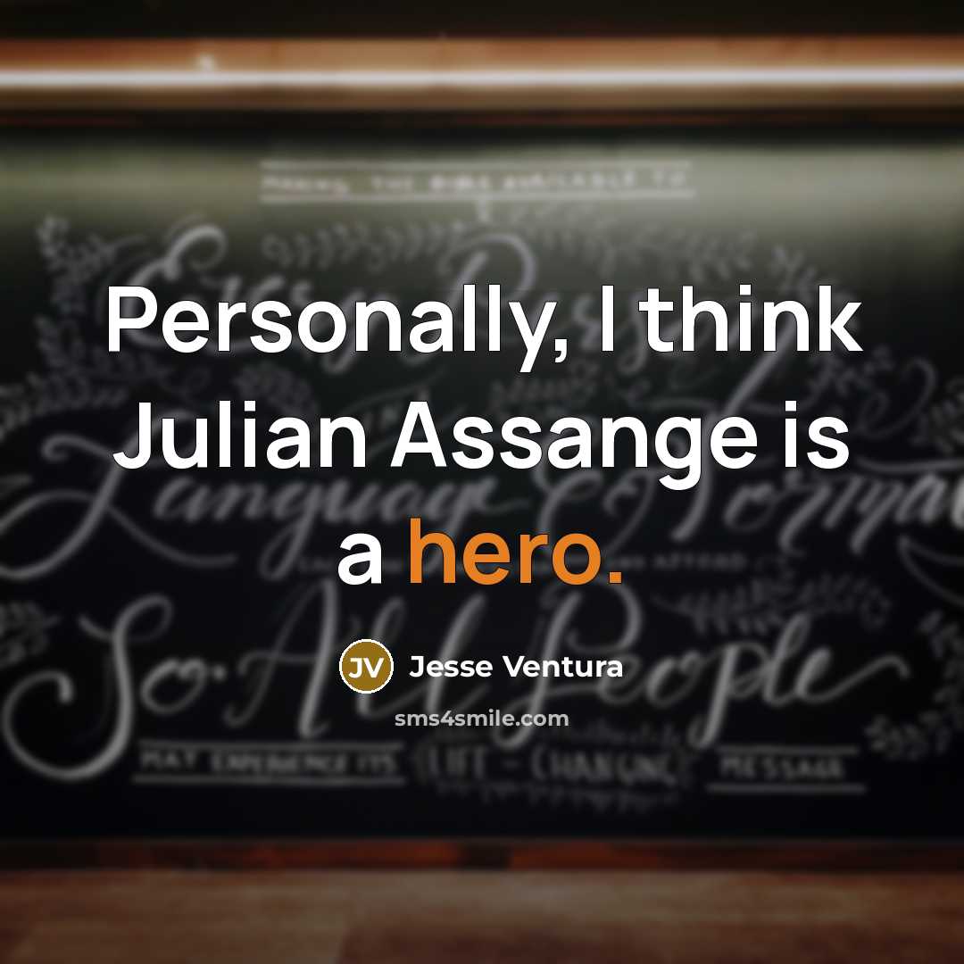 “Personally, I think Julian Assange is a hero.…” quote by Jesse Ventura