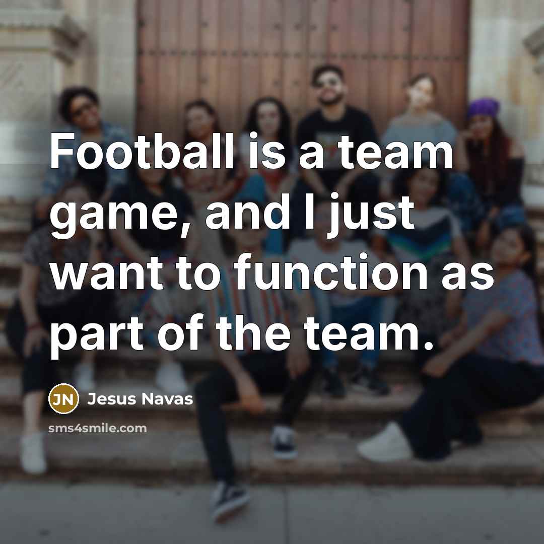 “Football is a team game, and I just want to…” quote by Jesus Navas