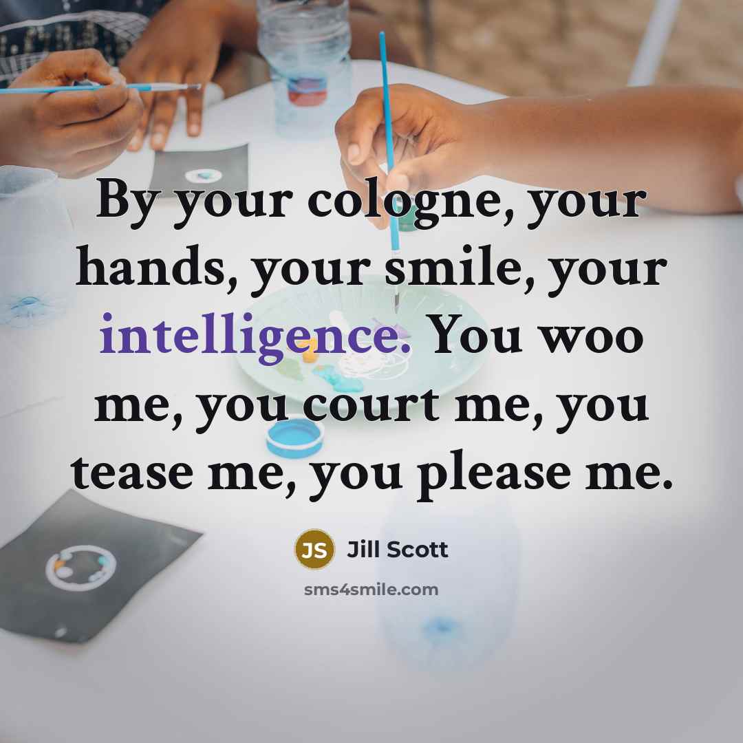 “By your cologne, your hands, your smile, your intelligence. You…” quote by Jill Scott