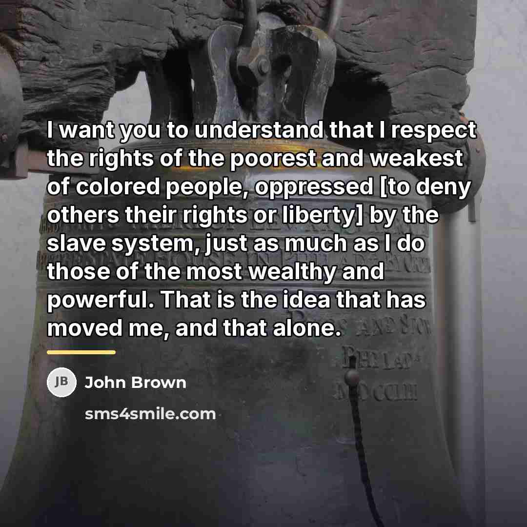 “I want you to understand that I respect the rights…” quote by John Brown
