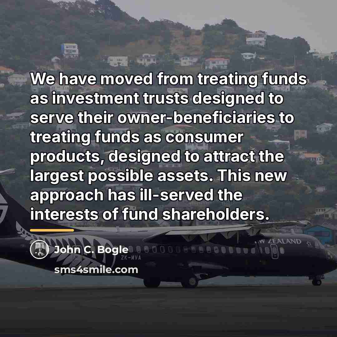 “We have moved from treating funds as investment trusts designed…” quote by John C. Bogle