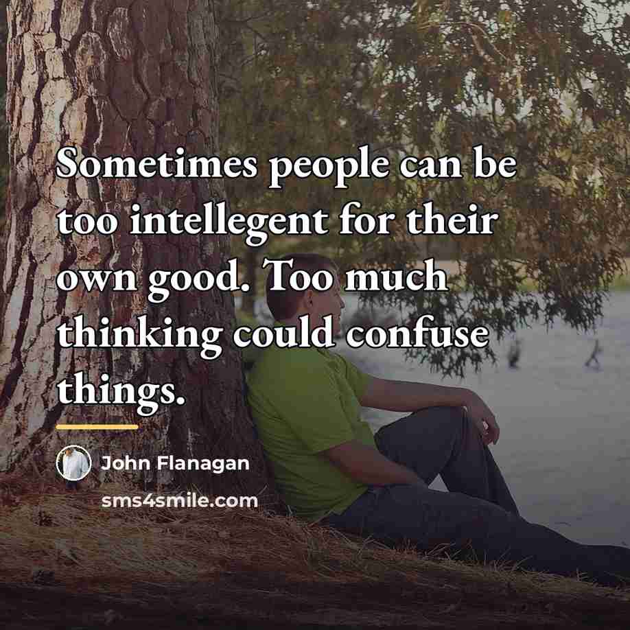 “Sometimes people can be too intellegent for their own good.…” quote by John Flanagan