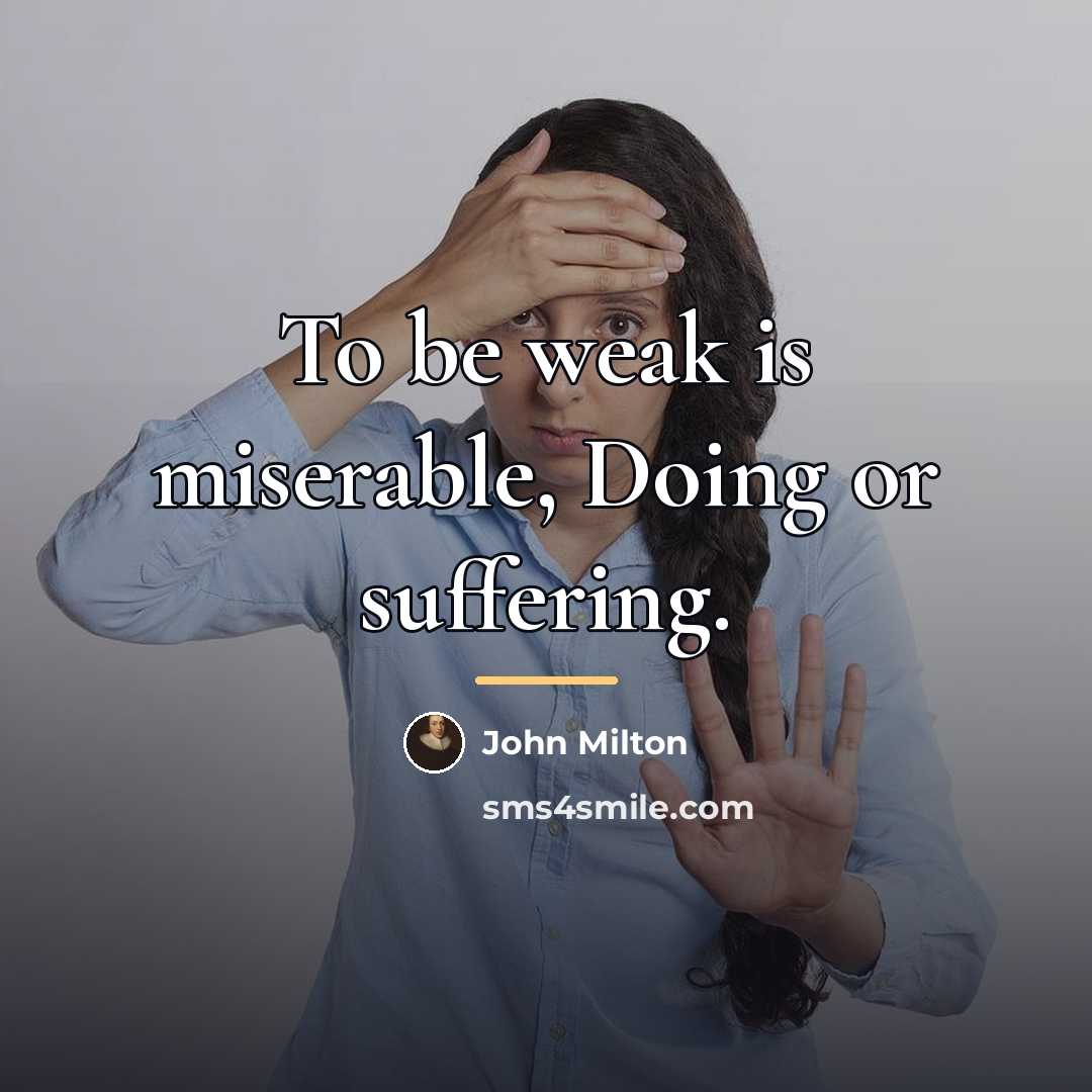 “To be weak is miserable, Doing or suffering.…” quote by John Milton