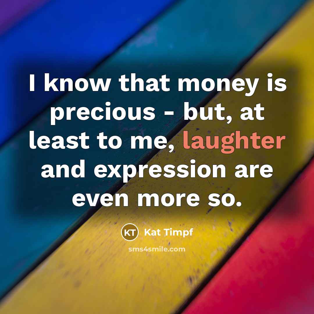 “I know that money is precious - but, at least…” quote by Kat Timpf