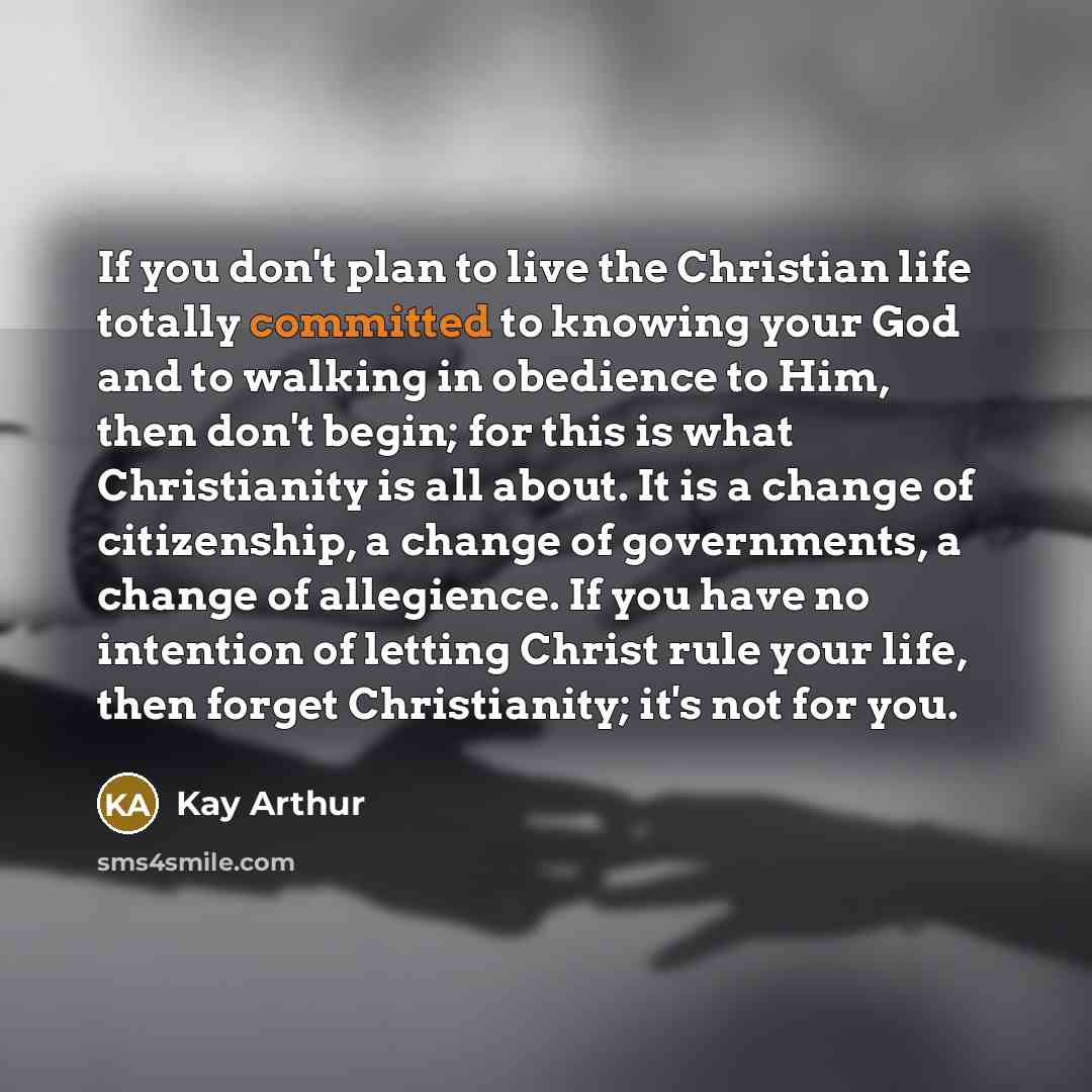 “If you don't plan to live the Christian life totally…” quote by Kay Arthur