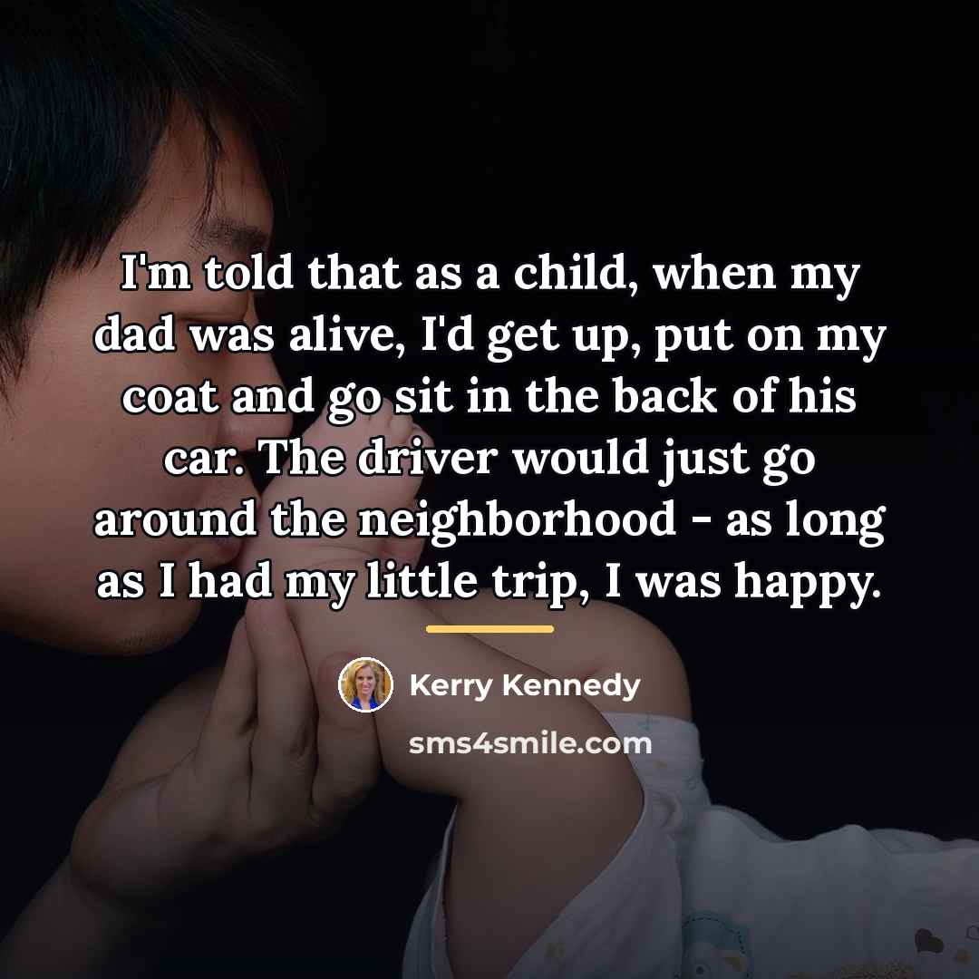 “I'm told that as a child, when my dad was…” quote by Kerry Kennedy