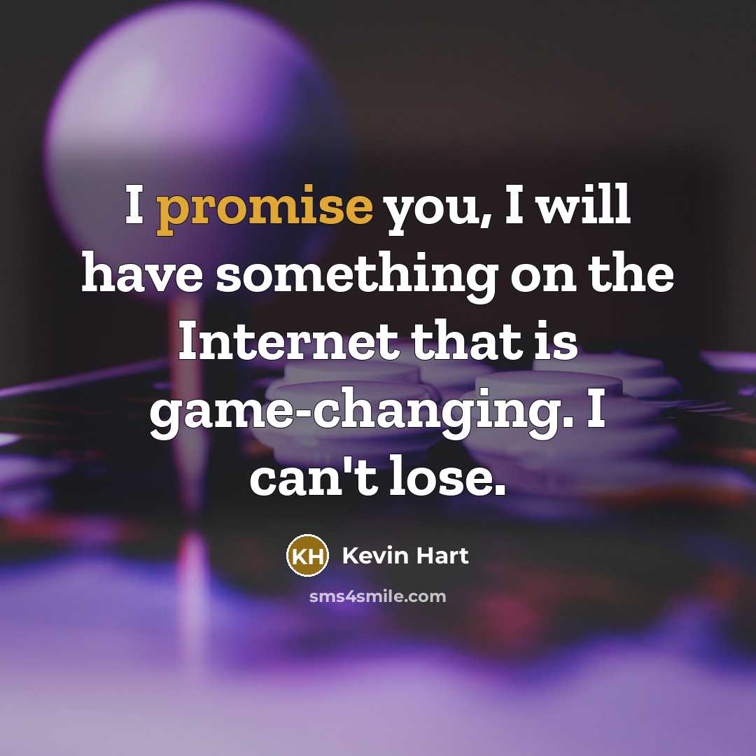“I promise you, I will have something on the Internet…” quote by Kevin Hart