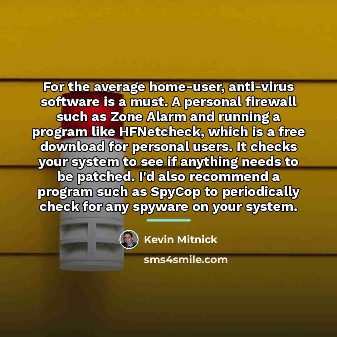 “For the average home-user, anti-virus software is a must. A…” quote by Kevin Mitnick
