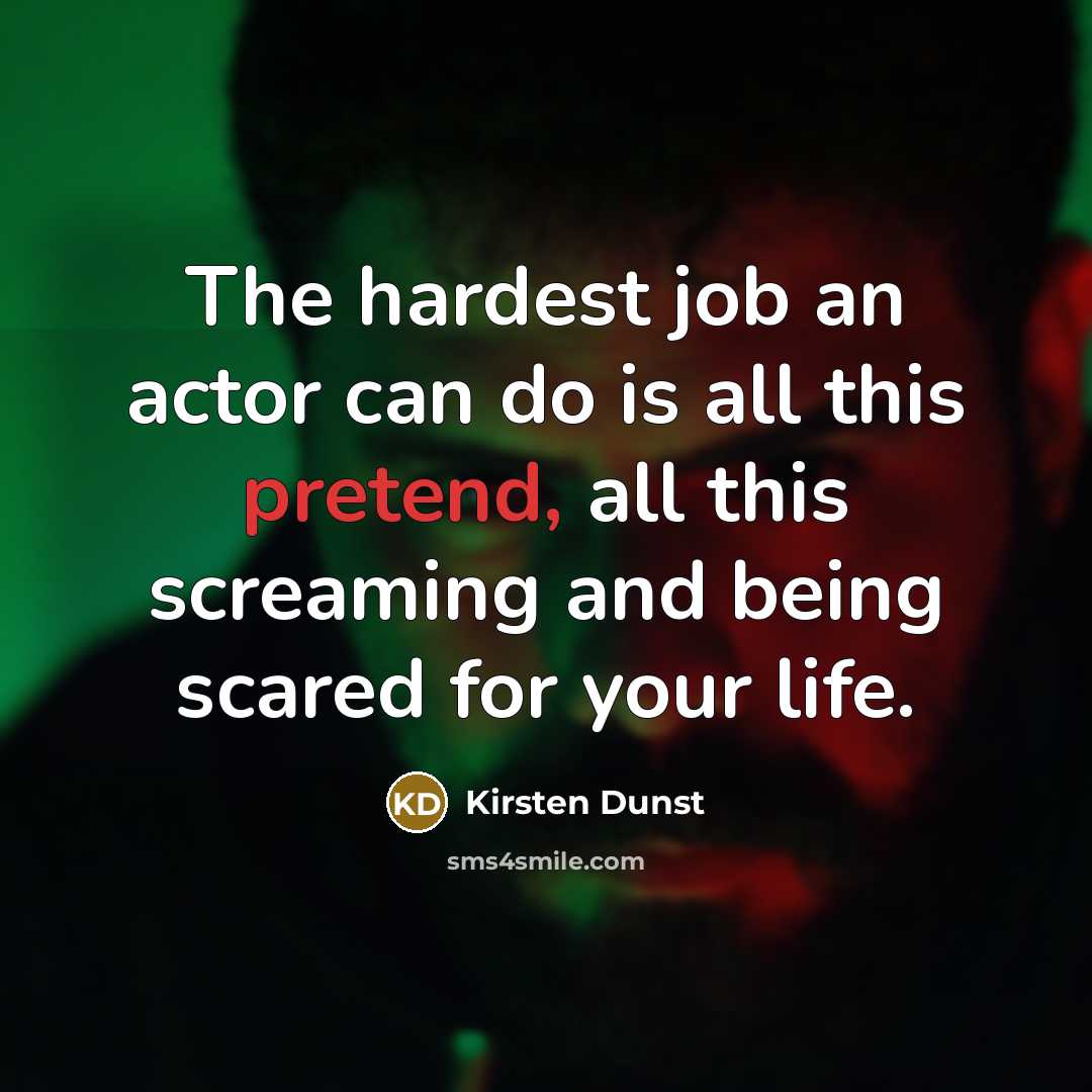 “The hardest job an actor can do is all this…” quote by Kirsten Dunst