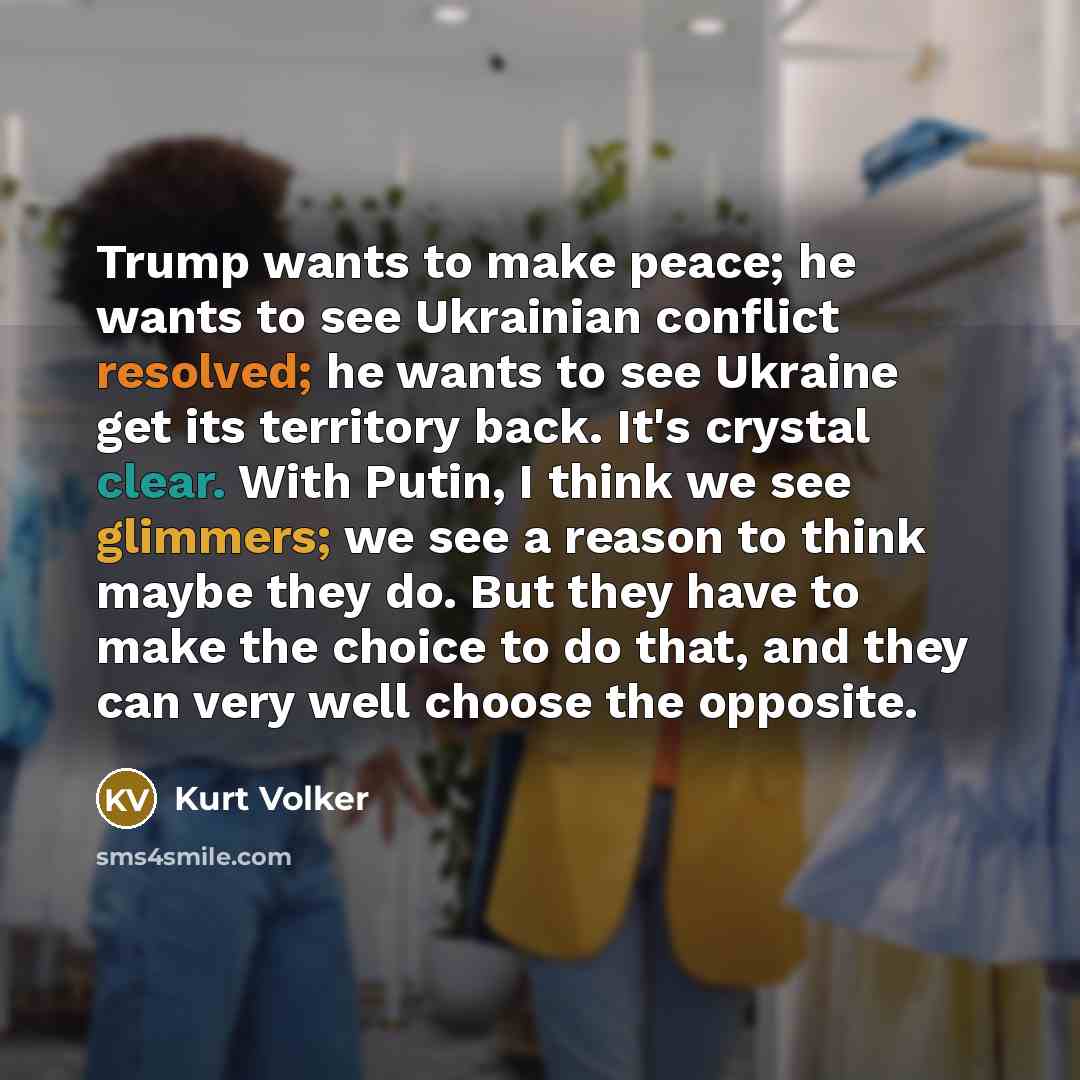 “Trump wants to make peace; he wants to see Ukrainian…” quote by Kurt Volker