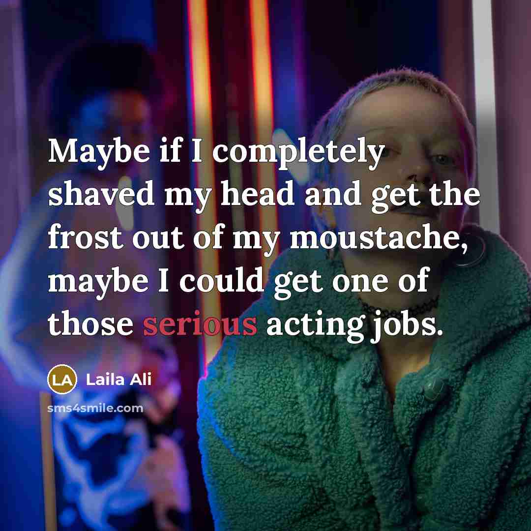 “Maybe if I completely shaved my head and get the…” quote by Laila Ali