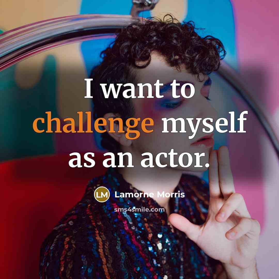 “I want to challenge myself as an actor.…” quote by Lamorne Morris