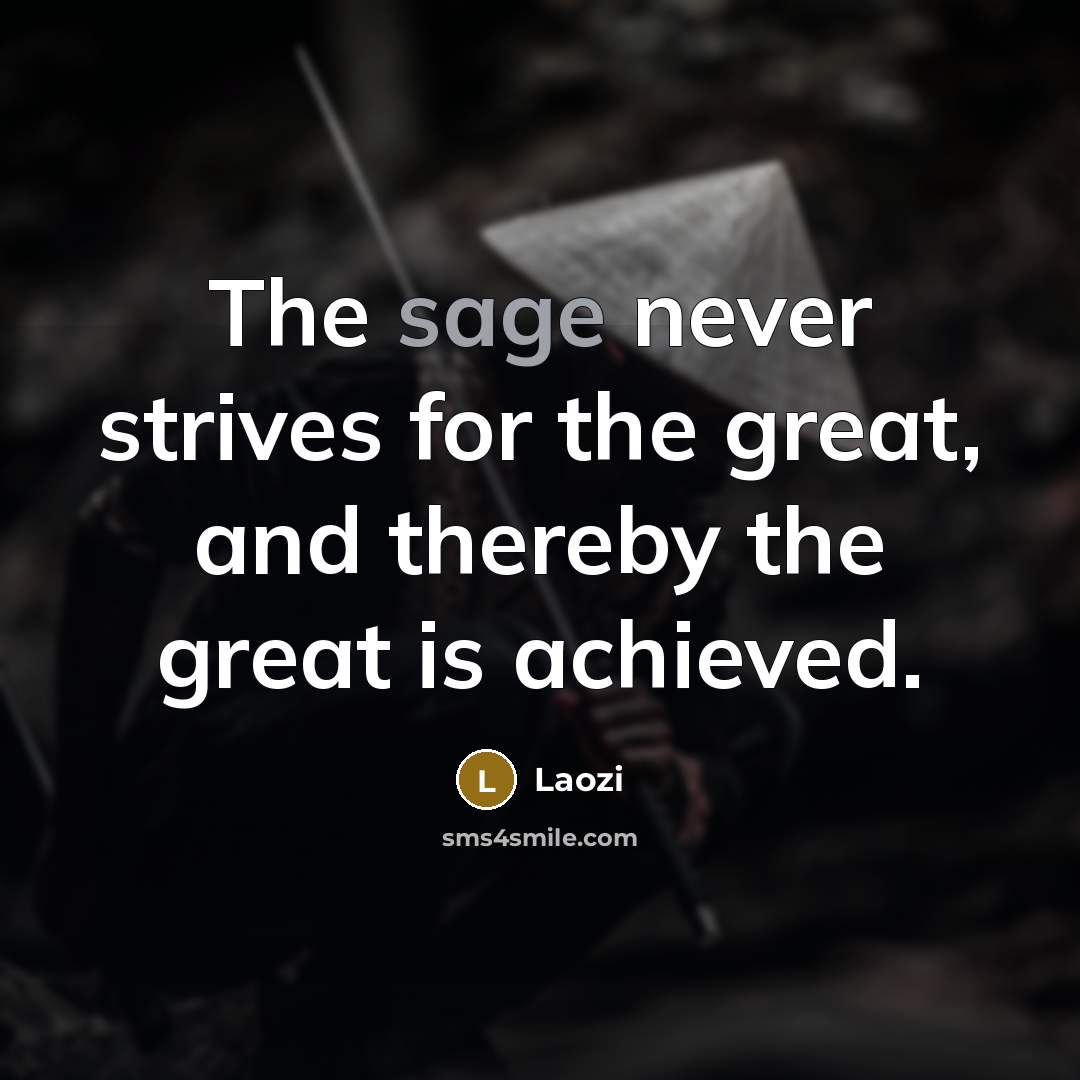 “The sage never strives for the great, and thereby the…” quote by Laozi