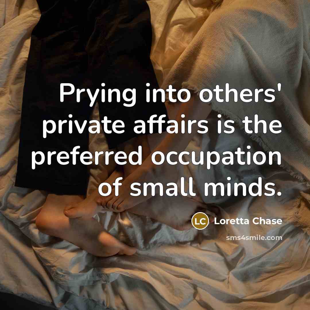 “Prying into others' private affairs is the preferred occupation of…” quote by Loretta Chase