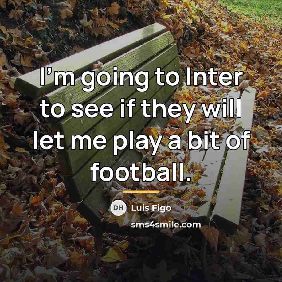 “I'm going to Inter to see if they will let…” quote by Luis Figo