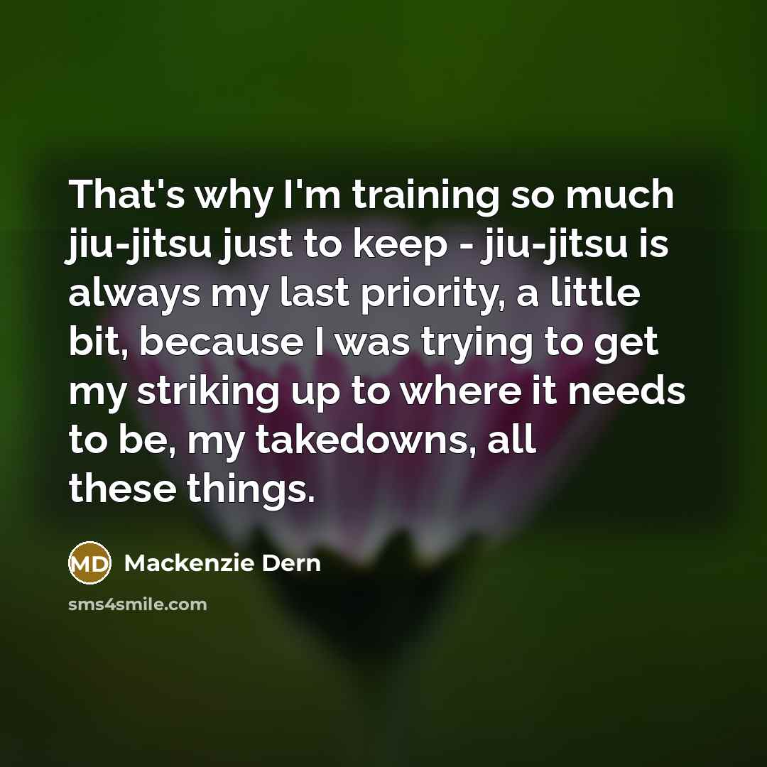 “That's why I'm training so much jiu-jitsu just to keep…” quote by Mackenzie Dern
