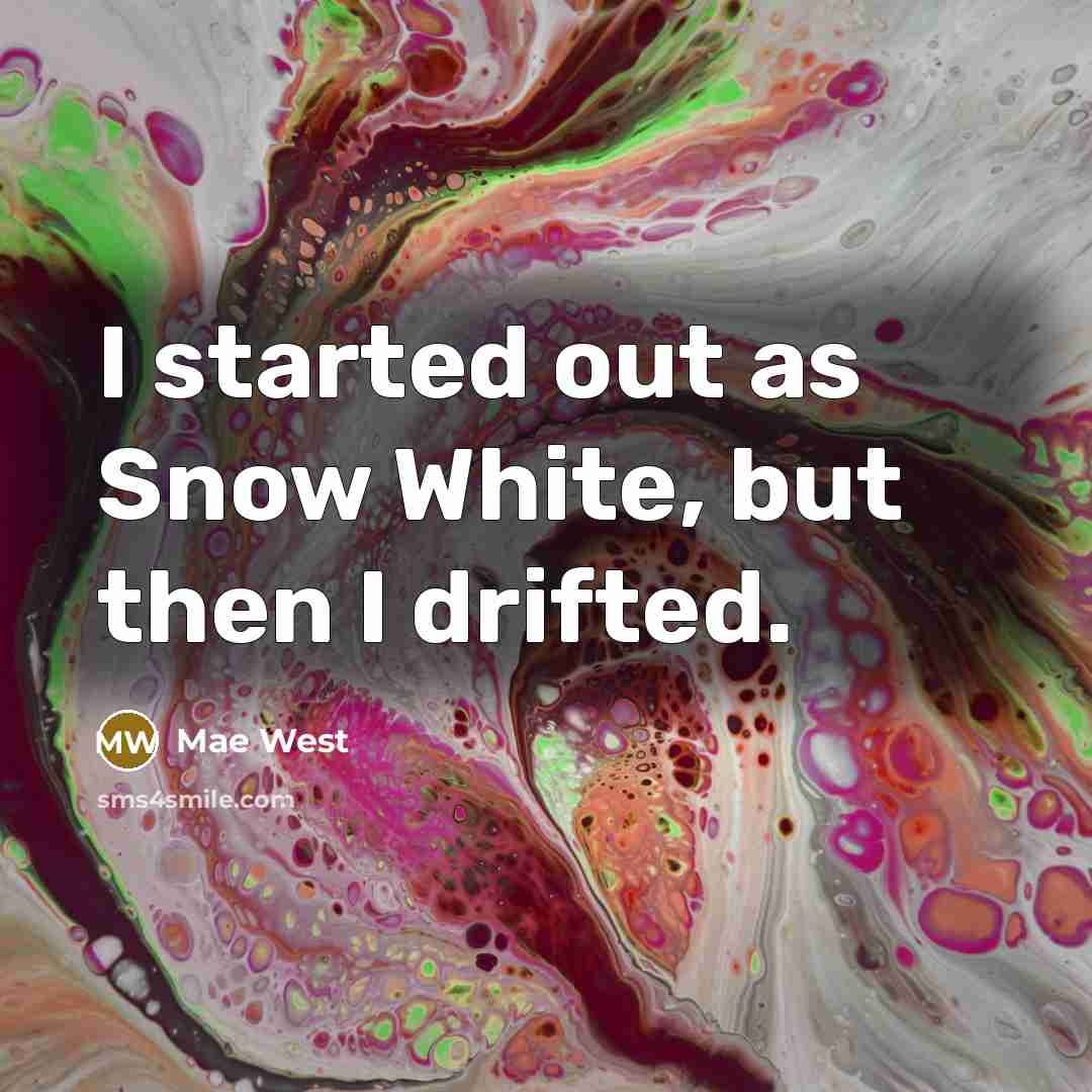 “I started out as Snow White, but then I drifted.…” quote by Mae West