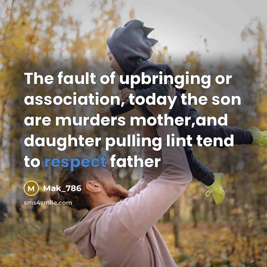 “The fault of upbringing or association, today the son are…” quote by Mak_786