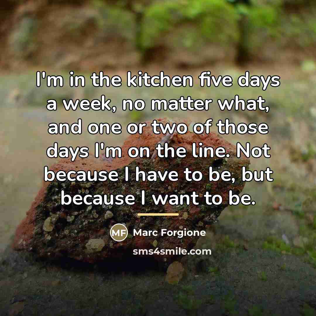 “I'm in the kitchen five days a week, no matter…” quote by Marc Forgione