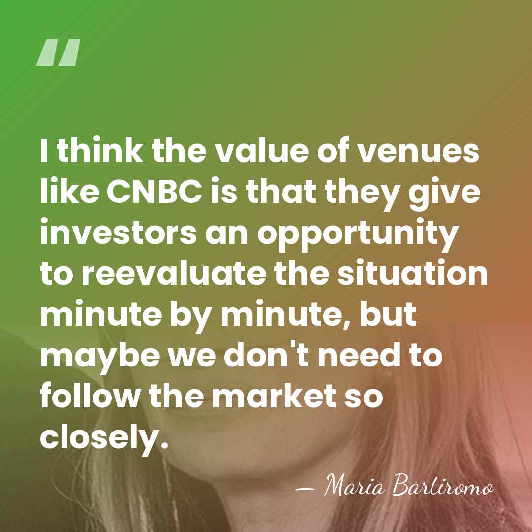 I think the value of venues like CNBC is that they give&hellip; - Maria Bartiromo