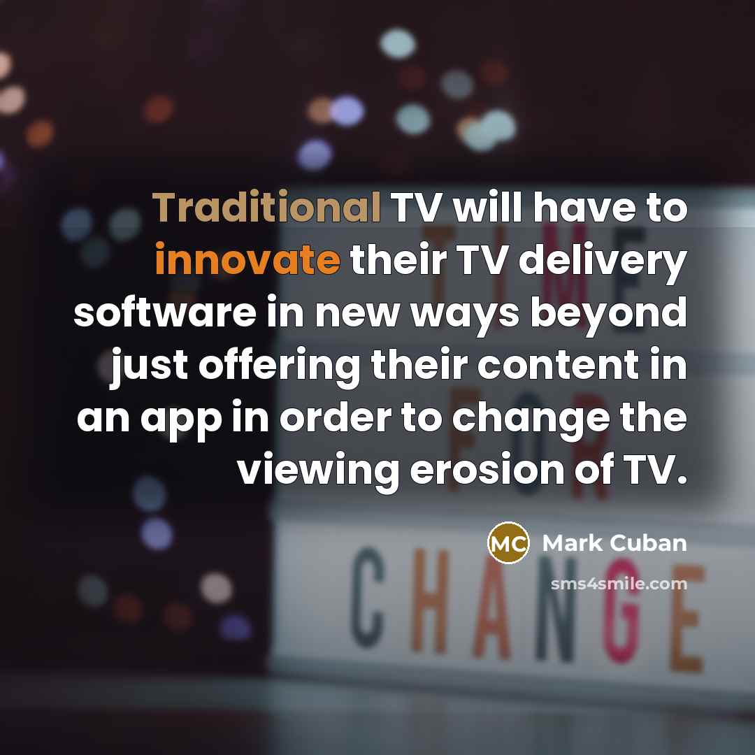“Traditional TV will have to innovate their TV delivery software…” quote by Mark Cuban