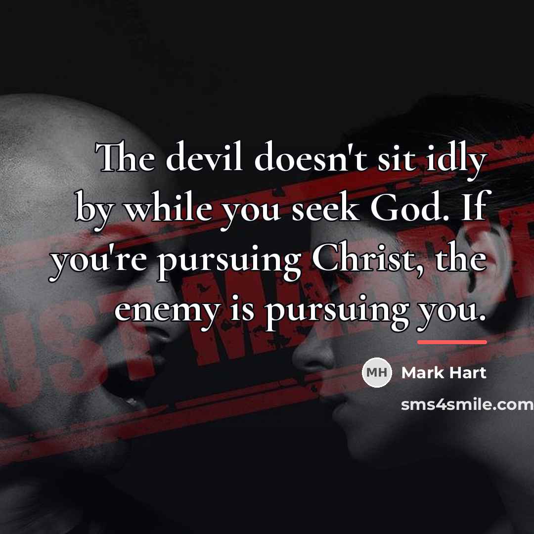 “The devil doesn't sit idly by while you seek God.…” quote by Mark Hart